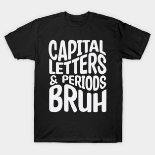 Capital Letters And Periods Bruh T-Shirt